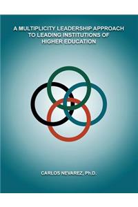 A Multiplicity Leadership Approach to Leading Institutions of Higher Education