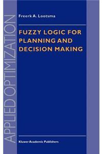 Fuzzy Logic for Planning and Decision Making