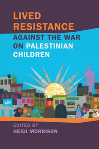 Lived Resistance against the War on Palestinian Children