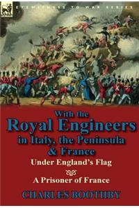 With the Royal Engineers in Italy, the Peninsula & France: Under England's Flag and a Prisoner of France