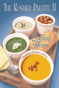 Kosher Palette II: Coming Home-The Art and Simplicity of Kosher Cooking