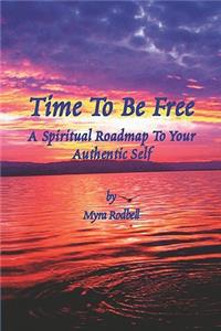 Time to Be Free - A Spiritual Roadmap to Your Authentic Self