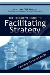 Executive Guide to Facilitating Strategy