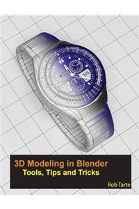 3D Modeling in Blender - Tools, Tips and Tricks