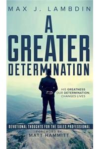 A Greater Determination: Devotional Thoughts for the Sales Professional