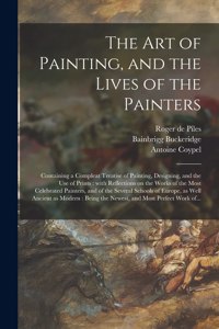 The Art of Painting, and the Lives of the Painters