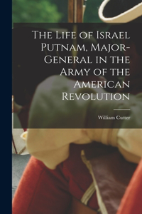 Life of Israel Putnam, Major-General in the Army of the American Revolution