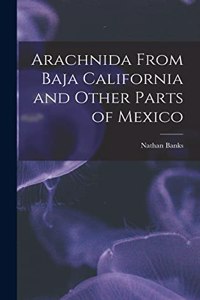 Arachnida From Baja California and Other Parts of Mexico