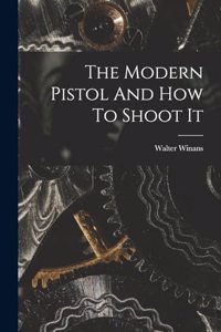 Modern Pistol And How To Shoot It