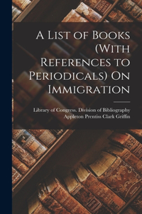List of Books (With References to Periodicals) On Immigration