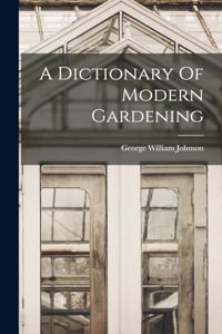 Dictionary Of Modern Gardening