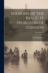 Sermons of the Rev. C. H. Spurgeon of London; Volume ser. 8