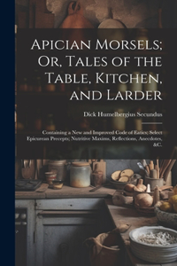 Apician Morsels; Or, Tales of the Table, Kitchen, and Larder