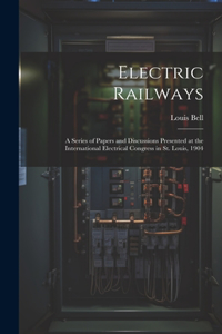 Electric Railways: A Series of Papers and Discussions Presented at the International Electrical Congress in St. Louis, 1904