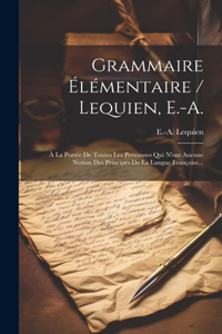 Grammaire Élémentaire / Lequien, E.-a.