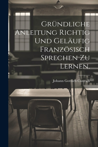 Gründliche Anleitung richtig und geläufig Französisch Sprechen zu lernen.