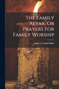 Family Altar, Or Prayers For Family Worship