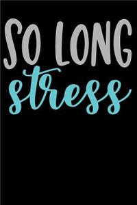 So Long Stress