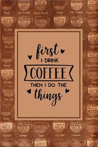 First I Drink Coffee Then I Do The Things