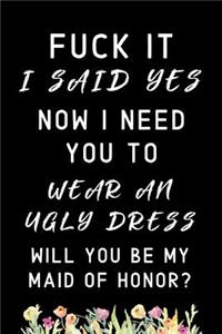 Fuck It I Said Yes Now I Need You To Wear An Ugly Dress