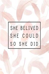 She Believed She Could So She Did Notebook