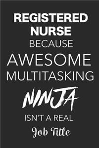 Registered Nurse Because Awesome Multitasking Ninja Isn't A Real Job Title