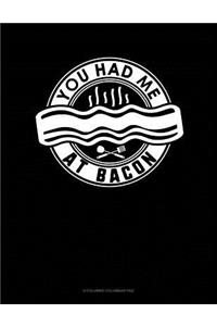 You Had Me At Bacon