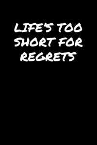 Life's Too Short For Regrets�