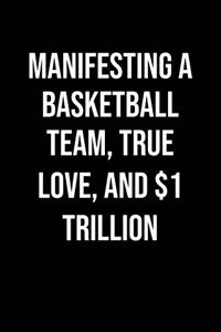Manifesting A Basketball Team True Love And 1 Trillion