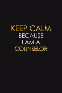 Keep Calm Because I Am A Counselor