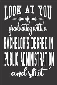 Look At You Graduating With A Bachelor's Degree In Public Administration And Shit