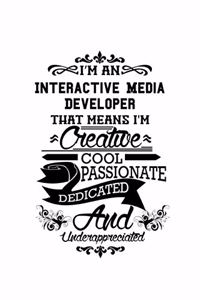 I'm An Interactive Media Developer That Means I'm Creative, Cool, Passionate, Dedicated And Underappreciated