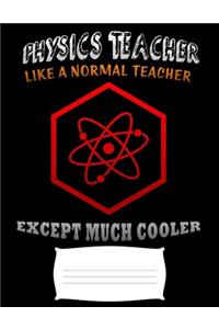 physics teacher like a normal teacher except much cooler