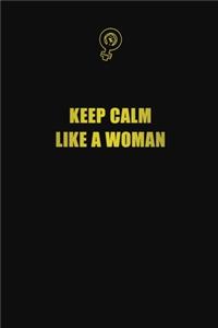 Keep calm like a woman