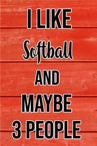 I Like Softball And Maybe 3 People