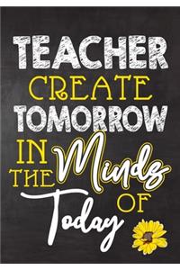 Teacher Create Tomorrow in The Minds Of Today