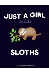 Just a Girl Who Loves Sloths Composition Notebook