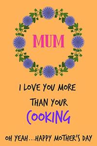 Mum, I Love You More Than Your Cooking
