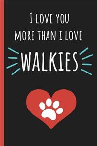 I Love You More Than I Love Walkies