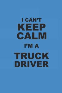 I Can't Keep Calm I'm a Truck Driver