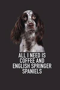 All I Need Is Coffee and English Springer Spaniels
