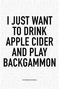 I Just Want to Drink Apple Cider and Play Backgammon
