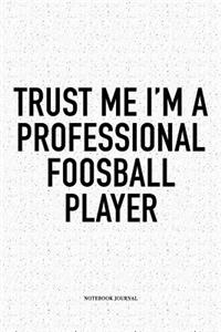 Trust Me I'm A Professional Foosball Player