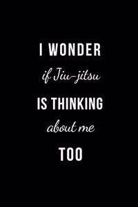 I Wonder if Jiu-jitsu is thinking about me too
