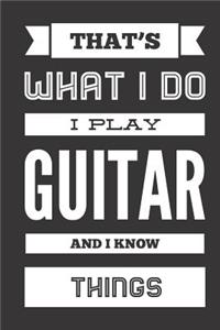 That's What I Do I Play Guitar And I Know Things