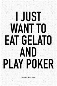 I Just Want To Eat Gelato And Play Poker