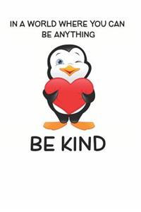 In a World Where You Can be Anything Be Kind