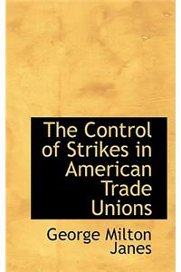 The Control of Strikes in American Trade Unions