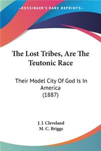 Lost Tribes, Are The Teutonic Race: Their Model City Of God Is In America (1887)