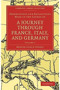 Observations and Reflections Made in the Course of a Journey through France, Italy, and Germany